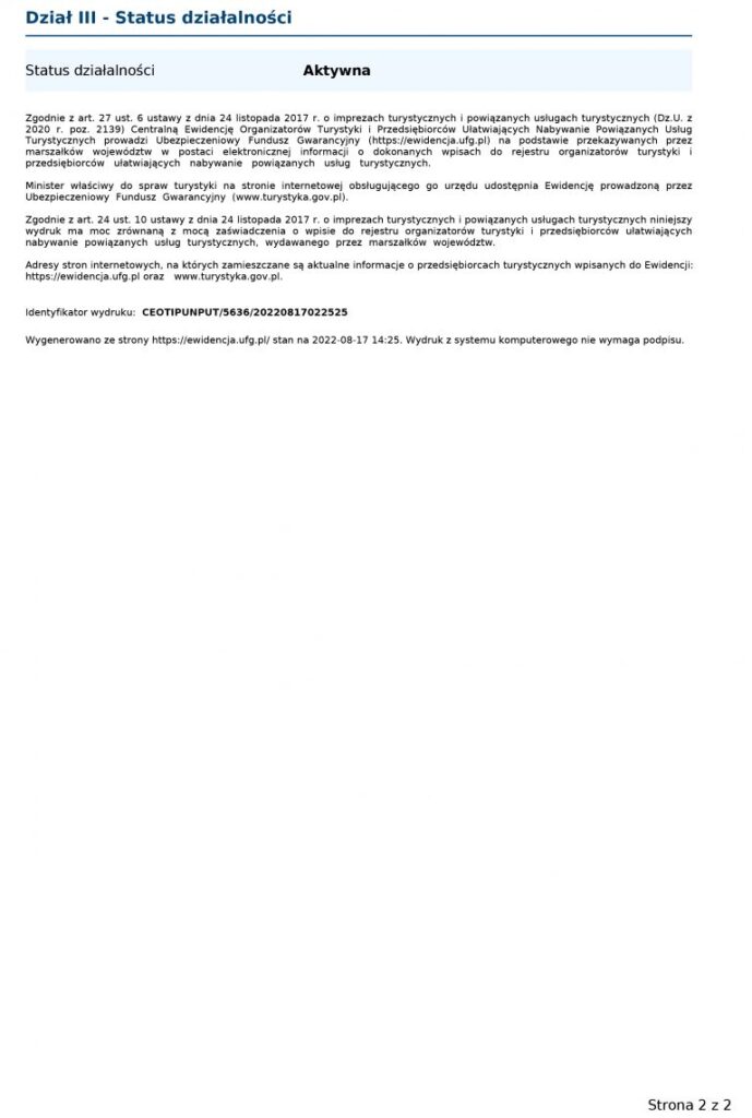 Wpis do Centralnej Ewidencji Organizatorów Turystyki potwierdza, że PiotrTravel działa legalnie, zgodnie z ustawą o usługach turystycznych oraz posiada wymaganą gwarancję finansową. Nasza firma podlega regularnej kontroli formalnej i prawnej.
